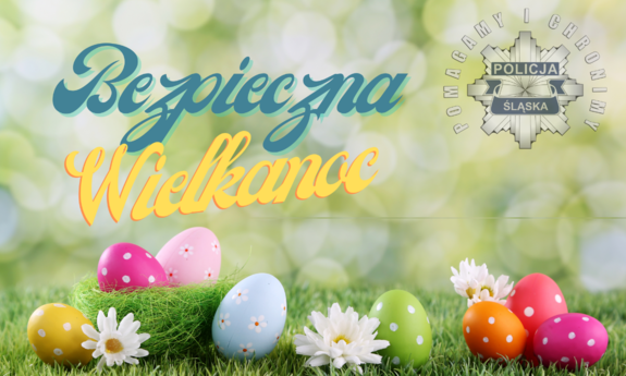 Grafika przedstawiająca wielkanocne jajka, napis Bezpieczna Wielkanoc oraz logo śląskiej Policji.